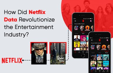 How Did Netflix Data Revolutionize The Entertainment Industry