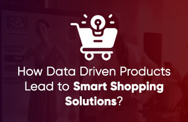 How Data Driven Products Lead To Smart Shopping Solutions?