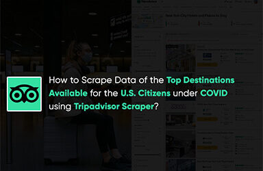 How To Scrape Data Of The Top Destinations Available For The Us Citizens Under Covid Using Tripadvisor Scraper?