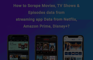 How To Scrape Movies Tv Shows Episodes Data From Streaming App Data From Netflix Amazon Prime Disney