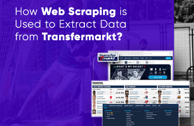 How Web Scraping Is Used To Extract Data From Transfermarkt?