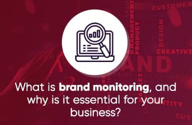 What Is Brand Monitoring and Why Is It Essential For Your Business?