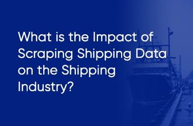 What Is The Impact Of Scraping Shipping Data On The Shipping Industry?