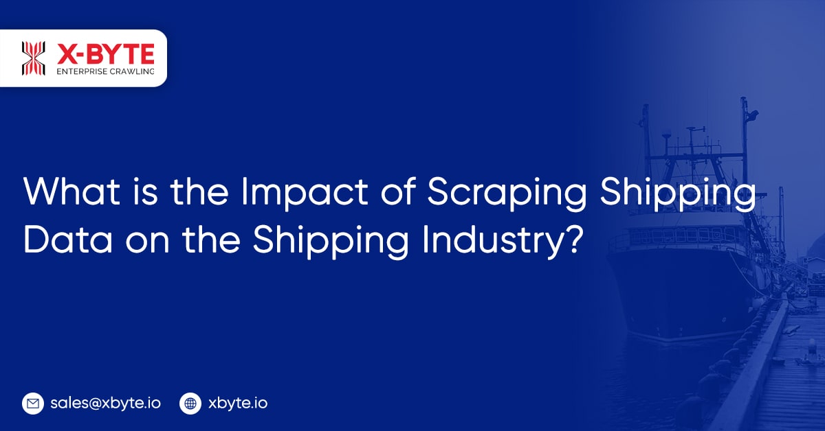 What Is The Impact Of Scraping Shipping Data On The Shipping Industry?