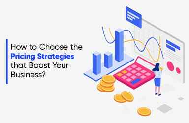 How To Choose The Pricing Strategies That Boost Your Business?