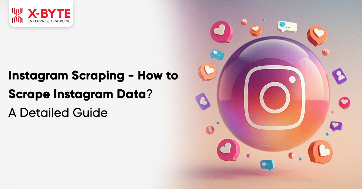 Instagram Scraping - How to Scrape Instagram Data A Detailed Guide