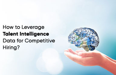 How to Leverage Talent Intelligence Data for Competitive Hiring?